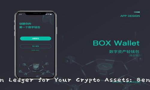Why Choosing imToken Ledger for Your Crypto Assets: Benefits and Features 